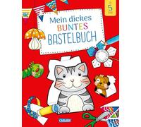 Mein dickes buntes Bastelbuch: Schneiden, kleben und basteln ab 5 Jahren
