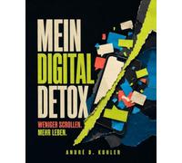 Mein Digital Detox: WENIGER SCROLLEN. MEHR LEBEN.