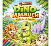 Mein Dino-Malbuch: Entdecke die Welt der Dinosaurier! 50 tolle Ausmalbilder