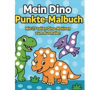 MEIN DINO PUNKTE-MALBUCH: Mit 37 tollen Dino-Motiven zum Ausmalen für Kinder