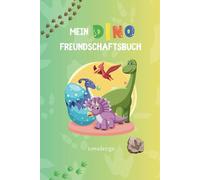 Mein Dinosaurier Freundschaftsbuch - Dein persönliches Dino-Abenteuer!: Ein einzigartiges Freundschaftsbuch für kleine Dinosaurier-Fans! Süße Dinos ... Freunde: Dein persönliches Freundschaftsbuch