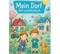 Mein Dorf - Malbuch & Rätselspaß ab 7 Jahren | Mitmachbuch mit Suchbildern, Ausmalmotiven, Sudokus, Labyrinthen, Kreuzworträtseln & Geschichten: Mit ... und Denkaufgaben für Kinder ab 7 Jahren