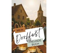 Mein Dorffest Freundebuch - Zwischen Bierbank & Blasmusik für deine Lieblingsmenschen auf dem Land: Dein lustiges Partybuch für echte Dorfkinder und ... Feste, Freundschaften & Zeltgeschichten