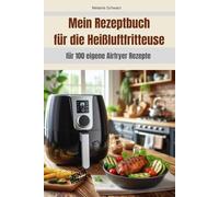 Mein eigenes Rezeptbuch für die Heißluftfritteuse Airfryer zum Notieren von 100 eigenen Rezepten HLF Multikocher Grill: Meine 100 liebsten Airfryer Rezepte ... Kochen Grillen Garen Rezeptesammlung