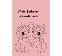 Mein Einhorn Freundebuch: „Ein zauberhaftes Freundebuch für kleine Einhorn-Fans“