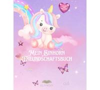 Mein Einhorn Freundschaftsbuch: freundebuch, kindergarten, grundschue, einhorn freundschaftsbuch