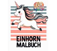 Mein Einhorn Malbuch: 50+ Niedliche Einhorn-Motive für Kinder von 4-8 Jahren, die Fantasie und Spaß lieben.