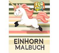 Mein Einhorn Malbuch: 50+ Niedliche und Magische Einhorn-Motive zum Ausmalen - Perfektes Geschenk für Kinder von 4-8 Jahren.