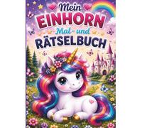 Mein Einhorn Malbuch: Ein Mal und Rätselbuch