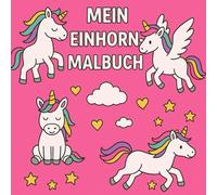 Mein Einhorn Malbuch: super geeignet für alle Einhorn Liebhaber egal ob Mädchen oder Junge. 25 schöne verschiedene Einhorn Motive zum ausmalen. Super ... zu verbessern. Für Kinder ab 2 Jahren