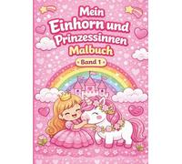 Mein Einhorn und Prinzessinnen Malbuch: 48 einfache Ausmalbilder für Kinder ab 3 Jahren - große Motive, klare Linien und magischer Malspaß