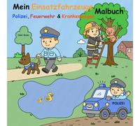 Mein Einsatzfahrzeuge-Malbuch Polizei, Feuerwehr & Krankenwagen (ab 4 J.)