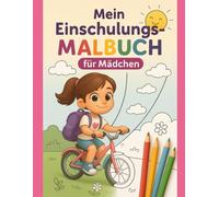 Mein Einschulungs-Malbuch für Mädchen - Hurra endlich Schulkind!: Das kreative Geschenk zum Schulanfang für Mädchen ab 5 Jahre
