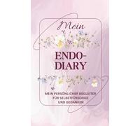 Mein Endo-Diary: Mein persönlicher Begleiter für Selbstfürsorge und Gedanken