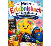 Mein Erlebnisbuch zur Einschulung: Mit Erinnerungsseiten, ABC-Lernspaß, Schreibübungen, Ausmalbildern und kreativen Mitmachseiten für Vorschulkinder und Schulanfänger