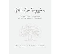 Mein Ernährungsplaner: Ein Begleiter für gesunde Routinen & bewusste Ernährung - Heilung beginnt im Bauch
