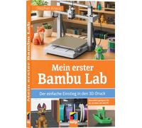 Mein erster Bambu Lab: Der einfache Einstieg in den 3D-Druck. Besonders geeignet für A1, A1 mini, A2 und P2 (mitp Praxis)