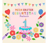 Mein erster Geburtstag - Malspaß & Erinnerungen: Ein liebevoll gestaltetes Mitmach- und Erinnerungsbuch für kleine Entdecker und Entdeckerinnen ab 1 Jahr.