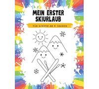 Mein erster Ski-Urlaub - Winter-Malbuch für Kinder ab 4 Jahren - Ausmalbilder mit Skifahren, Schnee, Tieren und Skiurlaub-Abenteuern: Winterspaß und ... - Schneemann, Schlitten, Skischule & mehr