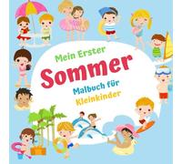 Mein erster Sommer Malbuch für Kleinkinder: Urlaub Strand Zeit Designs zum Ausmalen für Vorschule Kindergarten kleine Kinder, Alter 2-4