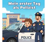 Mein erster Tag als Polizist: Eine spannende Polizei-Geschichte für neugierige Kinder
