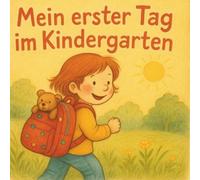Mein erster Tag im Kindergarten: Ein liebevolles Bilderbuch ab 3 Jahren über den Kindergartenstart, Freundschaft, Mut und Geborgenheit