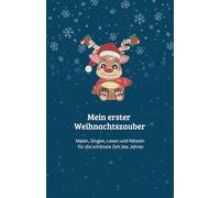 Mein erster Weihnachtszauber: Malen, Singen, Lesen und Rätseln für die schönste Zeit des Jahres