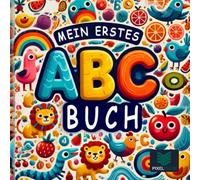 Mein erstes ABC-Buch: Ein spaßiger und lehrreicher Weg, das Alphabet zu entdecken!