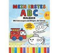 Mein Erstes ABC Malbuch mit Fahrzeugen und Dingen, die fahren: Große Buchstaben und spannende Fakten - Lernspaß zum Ausmalen für Kinder ab 2 Jahren