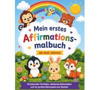 Mein erstes Affirmations-Malbuch: 30 liebevolle Tierbilder, stärkende Botschaften und ein großes Memospiel zum Basteln