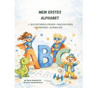 Mein Erstes Alphabet: -Buchstaben lernen -Nachspuren -Schreiben -Ausmalen