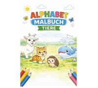 Mein erstes Alphabet Malbuch: Tiere entdecken, Buchstaben lernen und kreativ sein - Das perfekte Ausmalbuch für Kinder ab 3 Jahren