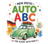 Mein erstes Auto-ABC: Ein Reime-Alphabet für kleine Auto-Fans