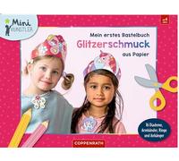 Mein erstes Bastelbuch - Glitzerschmuck aus Papier: 16 Diademe, Armbänder, Ringe & Anhänger