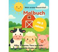 Mein erstes Bauernhof Malbuch: Kühe, Schafe, Schweine, Traktoren und viele andere Motive