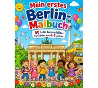 Mein erstes Berlin-Malbuch: 50 Ausmalbilder mit Berlins Sehenswürdigkeiten, Tieren und Stadtabenteuern für Kinder von 4-8 Jahren