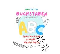 Mein erstes Buchstaben Ausmalbuch: Spielerisch das Alphabet kennenlernen