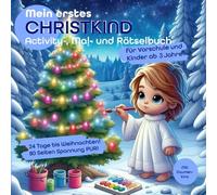 Mein erstes Christkind Activity-, Mal- und Rätselbuch - DIY-Mitmach-Adventskalender für Vorschule, Kita, Kinder ab 3 Jahre: - 80 Seiten Spannung pur | Ausmalbilder, Malen nach Zahlen, Zahlen schreiben & Formen entdecken - TOPP! Lernen & Kreativität