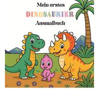 Mein erstes Dinosaurier-Ausmalbuch: „My First Dinosaur Coloring Book“ *Ein liebevoll gestaltetes Dinosaurier-Ausmalbuch für kleine Entdecker!