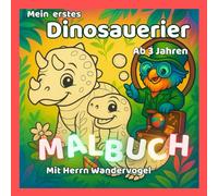 Mein erstes Dinosaurier-Malbuch ab 3 Jahren - mit Herrn Wandervogel: Spielerisch lernen, entdecken und ausmalen! - Fördert Kreativität, Konzentration, Sprachentwicklung und Feinmotorik ihres Kindes