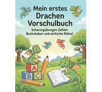 Mein erstes Drachen Vorschulbuch für Kinder ab 4 Jahren: Schwungübungen, Zahlen, Buchstaben und einfache Rätsel