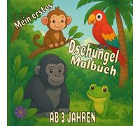 Mein erstes Dschungel-Malbuch - Für Kinder ab 3 Jahren: Dschungeltiere zum Ausmalen