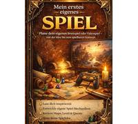 Mein erstes eigenes Spiel: Plane dein eigenes Brettspiel oder Videospiel - von der Idee bis zum spielbaren Konzept