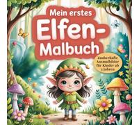 Mein erstes Elfen-Malbuch Zauberhafte Ausmalbilder für Kinder ab 3 Jahren: Ein liebevoll gestaltetes Ausmalbuch voller Magie, Natur und Fantasie/ ... Ruhe & Achtsamkeit bei Kindern ab 3 Jahren