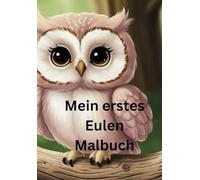 Mein erstes Eulen Malbuch: süßes Eulen Malbuch