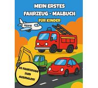 Mein erstes Fahrzeug-Malbuch für Kinder: 20 große Ausmalbilder von Autos, Baggern, Flugzeugen und mehr - ab 3 Jahren