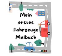 Mein erstes Fahrzeuge Malbuch: Ausmalbuch