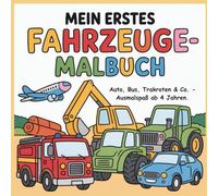 Mein erstes Fahrzeuge-Malbuch: Autos, Bus, Traktoren & Co. - Ausmalspaß für Kinder ab 4 Jahren