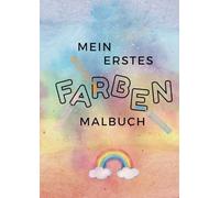Mein erstes Farben Malbuch: Ein farbenfrohes Abenteuer für kleine Künstler ab 6 Jahren! Dieses Malbuch bietet stundenlangen Spaß und fördert gleichzeitig die Kreativität.