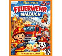 Mein erstes Feuerwehr-Malbuch: für Kinder ab 4 Jahren